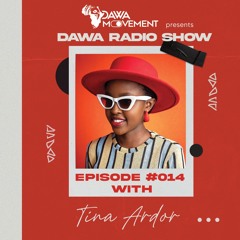 Dawa Radio Show Episode #014 - TINA ARDOR