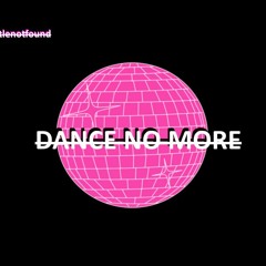 dance no more