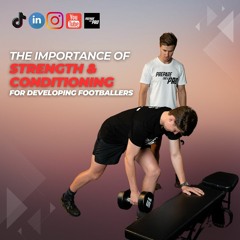 #110 - Why Strength & Conditioning is critical for developing footballers