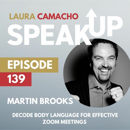 Stream episode E 139: Decode Body Language for Zoom with Martin Brooks,  author and body language trainer by Speak Up with Laura Camacho podcast |  Listen online for free on SoundCloud