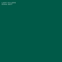Lady Killers - D3NO Edit