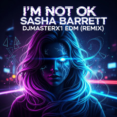I'm Not Ok - Sasha Barrett - DJMasterX1 EDM  (Remix)