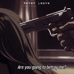 Never Leave Ft. ill Blu [Prod. Arkay x Wristyboi]