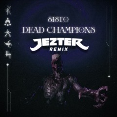 SISTO - DEAD CHAMPIONS (Jezter Remix)