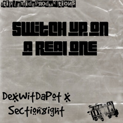 Switch Up On A Real One - DexWitDaPot x Section8ight