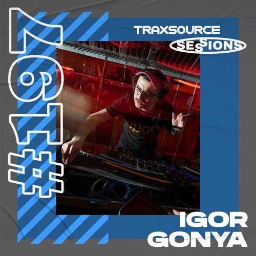 TRAXSOURCE LIVE! Sessions #197 - Igor Gonya