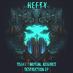 DS047 - Hefty - Mutual Assured Destruction EP - OUT NOW!!