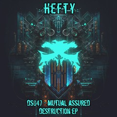 DS047 - Hefty - Mutual Assured Destruction EP - OUT NOW!!