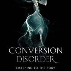 Download❤️[PDF]⚡️ Conversion Disorder Listening to the Body in Psychoanalysis