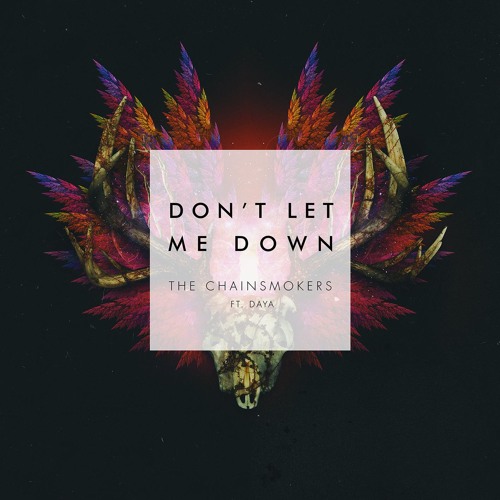 Stream Don't Let Me Down (feat. Daya) by The Chainsmokers | Listen