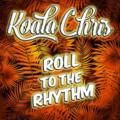 Koala Chris - Roll To The Rhythm