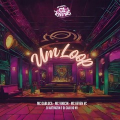 Um Loop - DJ ARTHUZIIN, DJ CAIO DO NV, MC Gabluca, MC Vinicin, MC Keven da VC