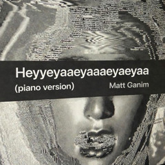 Heyyeyaaeyaaaeyaeyaa (Piano Version) - Matt Ganim
