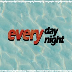 everyday everynight