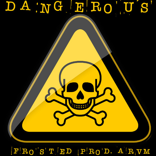 Dangerous - Frosted - (Prod. Arvm)