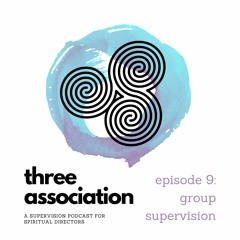 Three Association Episode 9 - Group Supervision
