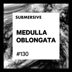 Submersive Podcast 130 - MEDULLA OBLONGATA (Trêve)