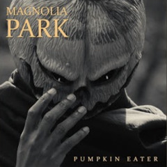 Pumpkin Eater - Magnolia Park