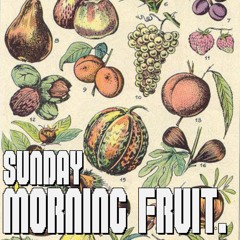 SUNDAY MORNING FRUIT 1
