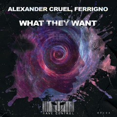 Alexander Cruel & Ferrigno - What They Want