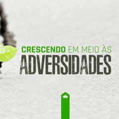 Crescendo Em Meio Às Adversidades | Pr. Marcelo Coelho