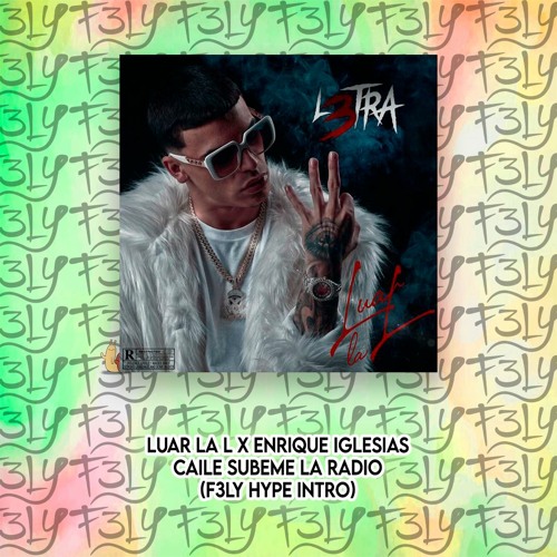 Luar La L X Enrique Iglesias - Caile Subeme La Radio (F3LY Hype Intro)