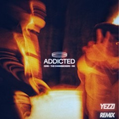 ADDICTED - Zerb, The Chainsmokers, Ink (YEZZI REMIX)