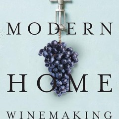 ✔Read⚡️ Modern Home Winemaking: A Guide to Making Consistently Great Wines