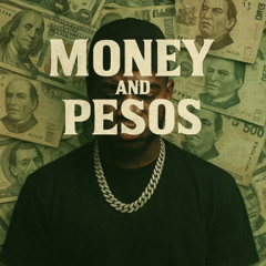 I want the Money and the Pesos(Prod by Razors Edge)