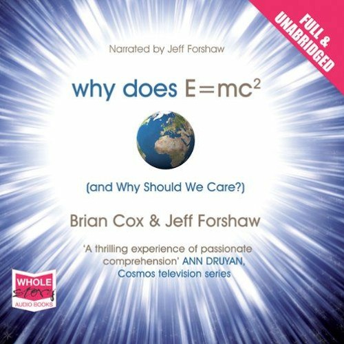 Read KINDLE 🧡 Why Does E=MC2 and Why Should We Care by  Brian Cox,Jeff Forshaw,Jeff