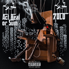 Act real or Sum(prod. Broke Boi)