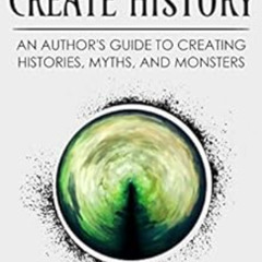 [Free] EBOOK 🗸 How to Create History: An Author’s Guide to Creating Histories, Myths