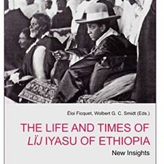 [Read] KINDLE 💚 The Life and Times of Lij Iyasu of Ethiopia: New Insights (3) (North