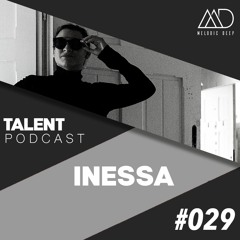 MELODIC DEEP TALENT PODCAST #029 | INESSA