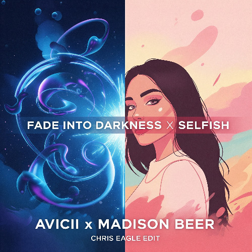 Fade into Darkness X Selfish - Avicii X Madison Beer (Chris Eagle Edit)