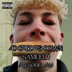 40 Credits Down Samuel II