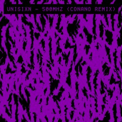 Unisixn - 500MHZ (Conano Remix) [Clip]
