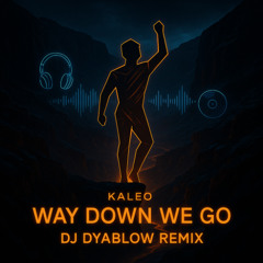 “Way Down We Go” (Kaleo)  - by DJ Dyablow Remix