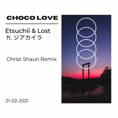 Etsuchīī & Lost - Choco Love ft. ジアカイラ (Christ Shaun Remix)