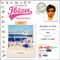 THE MUSIC OF IBIZA - Postcard Radio Show #001 Hosted By Claude Le Blanc