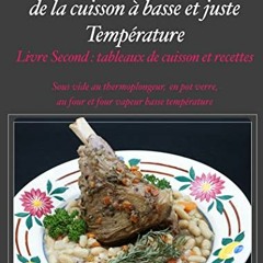 TÉLÉCHARGER Le Grand livre de la cuisson à basse et juste température, sous vide, Livre second: