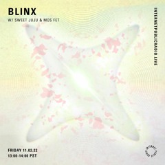 Blinx w/ Sweet Juju & mos fet [Internet Public Radio Feb 2022]