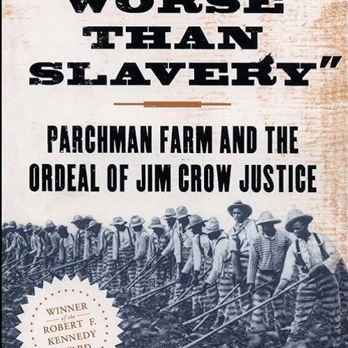 free read✔ Worse than Slavery: Parchman Farm and the Ordeal of Jim Crow Justice