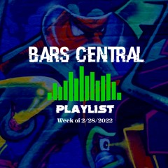 Bars Central Playlist [Week of 2/28/2022]