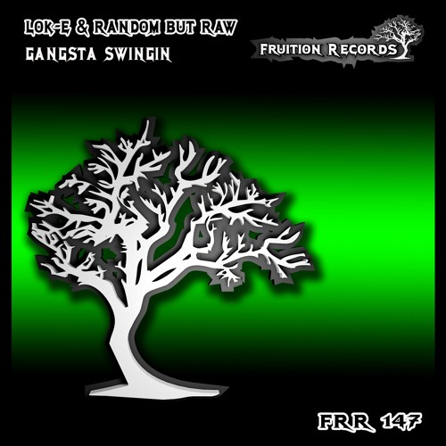 FR147 - Lok - E & Random But Raw  -  Gangsta Swingin (Fruition Records)