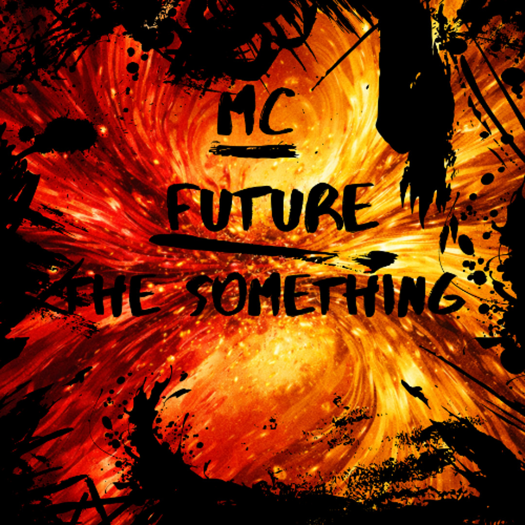 Stream Mc FuTurE | Listen to The Something playlist online for free on ...