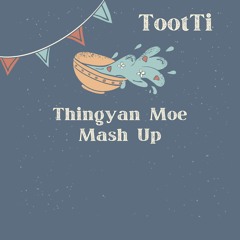 Thingyan Moe 23 TootTi Mash Up