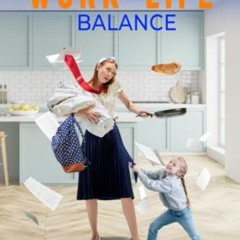 View PDF 🖊️ Maintaining Work-Life Balance: An Essential Guide For Busy Parents by  M