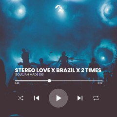 STEREO LOVE X BRAZIL X 2 TIMES (MASHUP) DJ SOULJAH X $MD