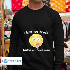 I Have Two Moods Freaking Out Out Freakin' Emoji Shirt